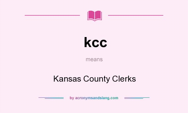 What does kcc mean? It stands for Kansas County Clerks