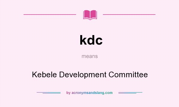 What does kdc mean? It stands for Kebele Development Committee