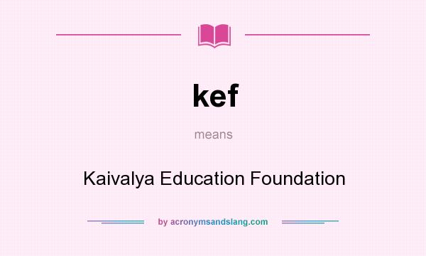 What does kef mean? It stands for Kaivalya Education Foundation