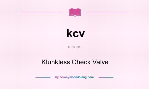 What does kcv mean? It stands for Klunkless Check Valve