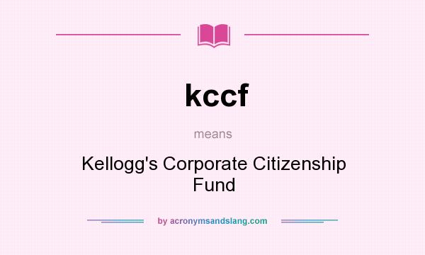 What does kccf mean? It stands for Kellogg`s Corporate Citizenship Fund