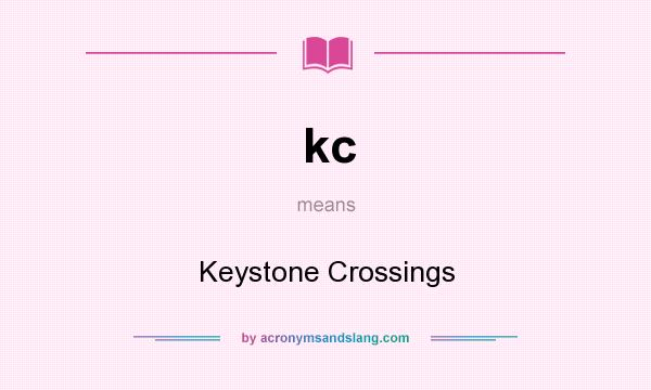 What does kc mean? It stands for Keystone Crossings