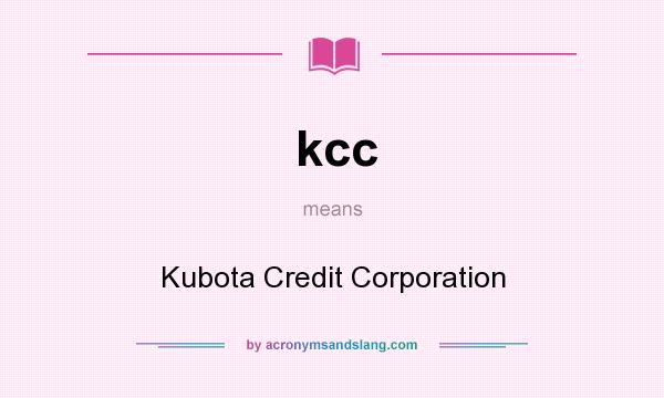 What does kcc mean? It stands for Kubota Credit Corporation