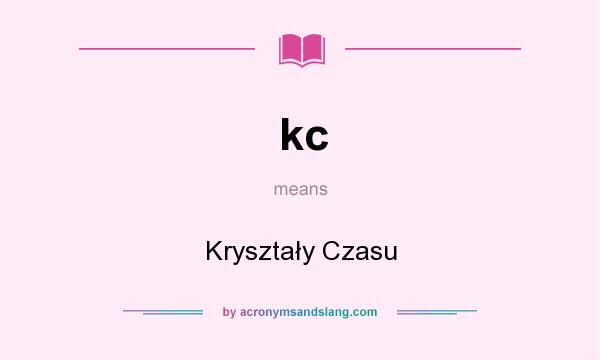 What does kc mean? It stands for Kryształy Czasu