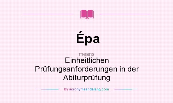 What does Épa mean? It stands for Einheitlichen Prüfungsanforderungen in der Abiturprüfung