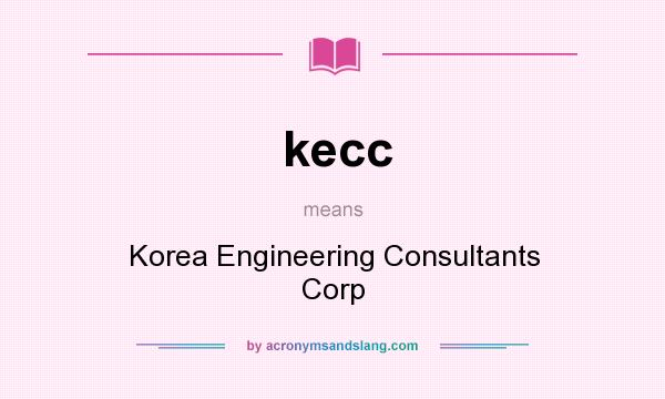 What does kecc mean? It stands for Korea Engineering Consultants Corp