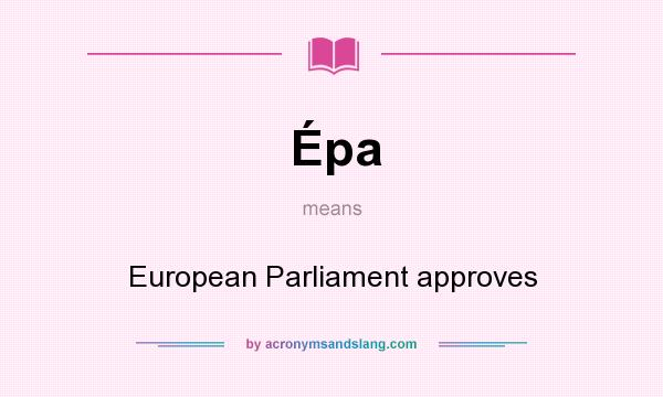 What does Épa mean? It stands for European Parliament approves