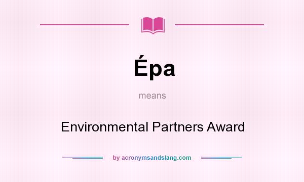 What does Épa mean? It stands for Environmental Partners Award