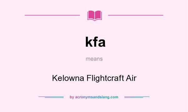 What does kfa mean? It stands for Kelowna Flightcraft Air