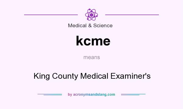 What does kcme mean? It stands for King County Medical Examiner`s