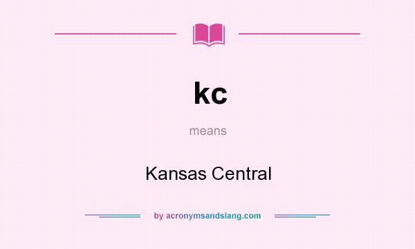 What does kc mean? It stands for Kansas Central