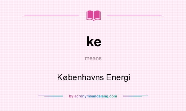What does ke mean? It stands for Københavns Energi