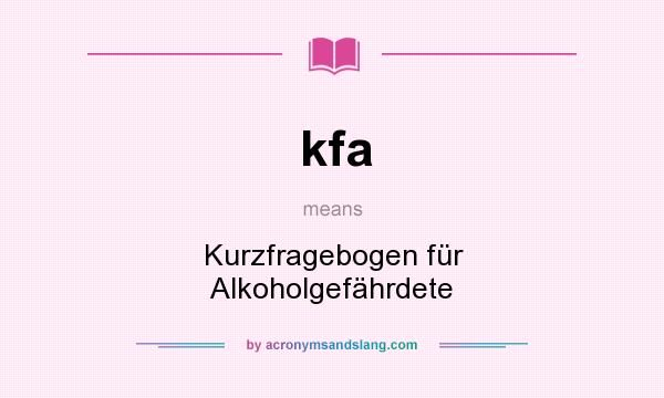 What does kfa mean? It stands for Kurzfragebogen für Alkoholgefährdete