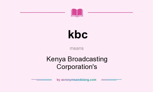 What does kbc mean? It stands for Kenya Broadcasting Corporation`s
