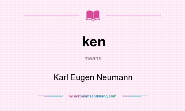 What does ken mean? It stands for Karl Eugen Neumann
