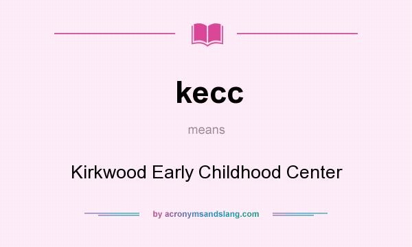 What does kecc mean? It stands for Kirkwood Early Childhood Center