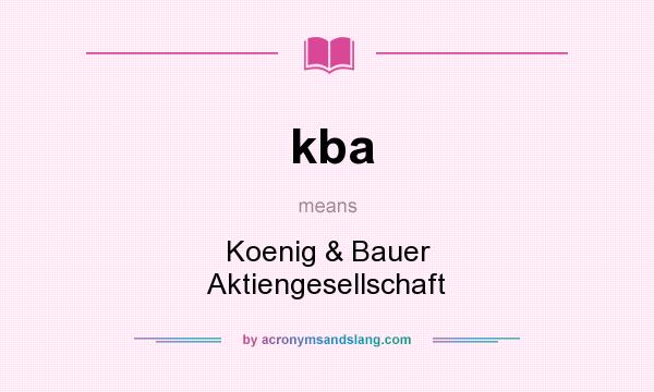 What does kba mean? It stands for Koenig & Bauer Aktiengesellschaft