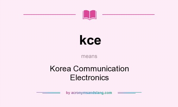 What does kce mean? It stands for Korea Communication Electronics