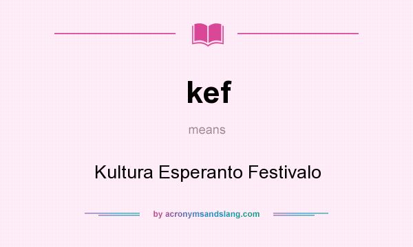 What does kef mean? It stands for Kultura Esperanto Festivalo