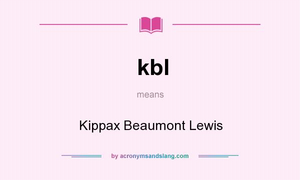 What does kbl mean? It stands for Kippax Beaumont Lewis