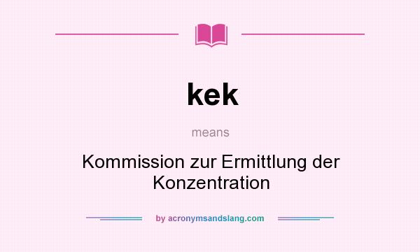 What does kek mean? It stands for Kommission zur Ermittlung der Konzentration