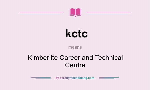 What does kctc mean? It stands for Kimberlite Career and Technical Centre