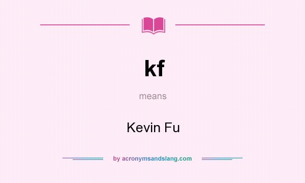What does kf mean? It stands for Kevin Fu