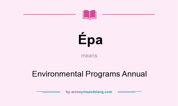 What does Épa mean? It stands for Environmental Programs Annual