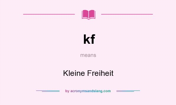 What does kf mean? It stands for Kleine Freiheit