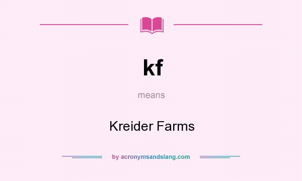 What does kf mean? It stands for Kreider Farms