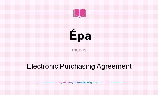 What does Épa mean? It stands for Electronic Purchasing Agreement