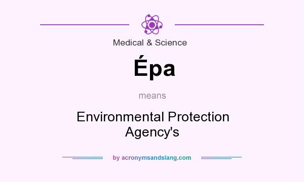 What does Épa mean? It stands for Environmental Protection Agency`s
