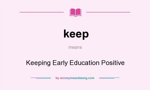 What does keep mean? It stands for Keeping Early Education Positive
