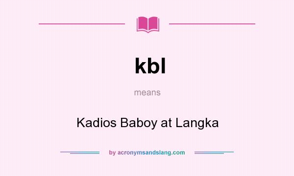 What does kbl mean? It stands for Kadios Baboy at Langka