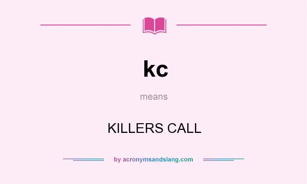 What does kc mean? It stands for KILLERS CALL