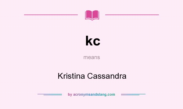 What does kc mean? It stands for Kristina Cassandra