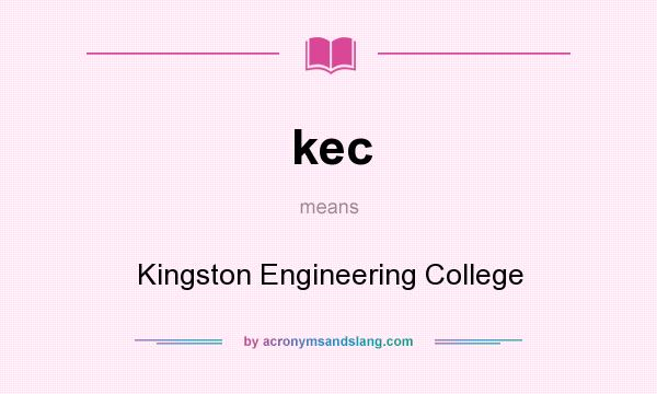 What does kec mean? It stands for Kingston Engineering College