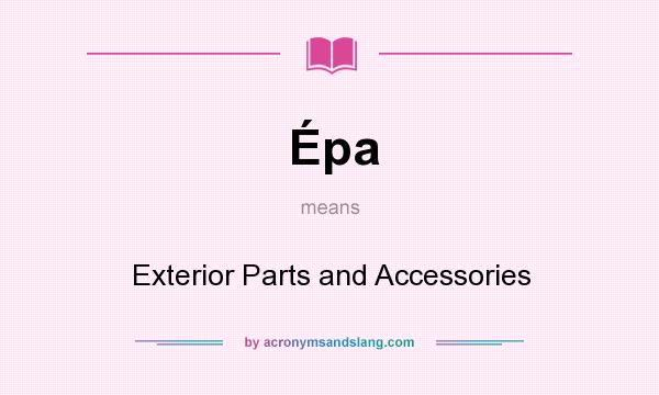 What does Épa mean? It stands for Exterior Parts and Accessories