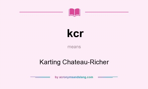 What does kcr mean? It stands for Karting Chateau-Richer