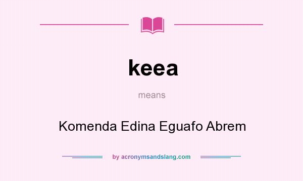 What does keea mean? It stands for Komenda Edina Eguafo Abrem