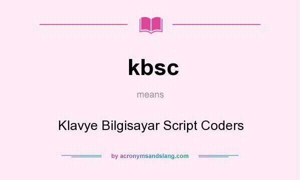 What does kbsc mean? It stands for Klavye Bilgisayar Script Coders