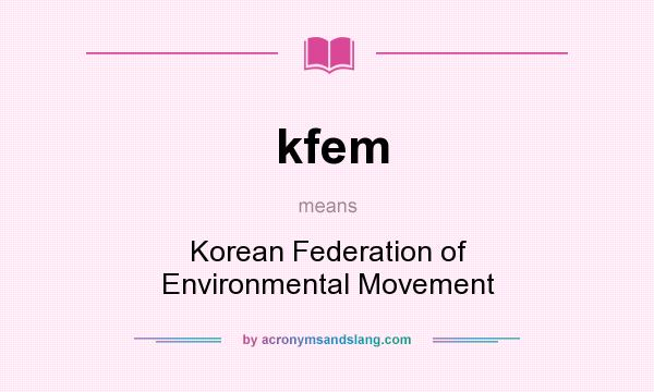 What does kfem mean? It stands for Korean Federation of Environmental Movement