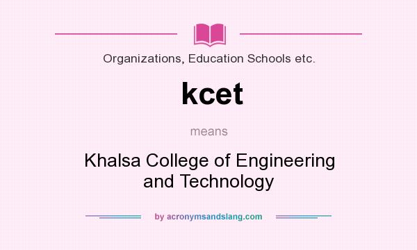 What does kcet mean? It stands for Khalsa College of Engineering and Technology