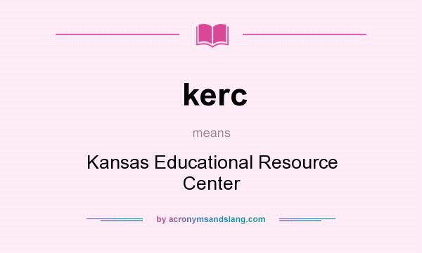 What does kerc mean? It stands for Kansas Educational Resource Center