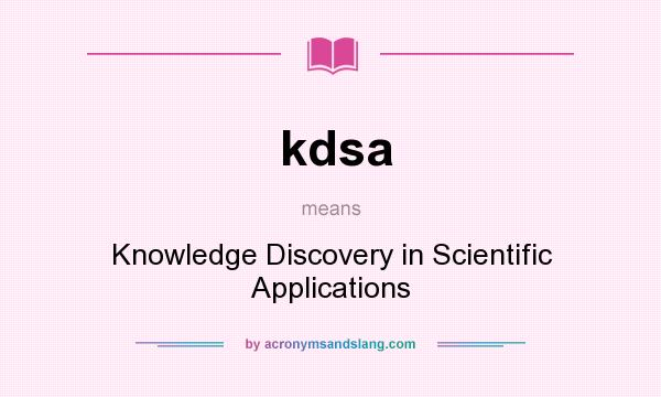 What does kdsa mean? It stands for Knowledge Discovery in Scientific Applications