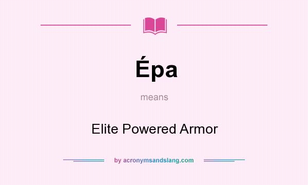 What does Épa mean? It stands for Elite Powered Armor