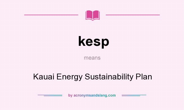 What does kesp mean? It stands for Kauai Energy Sustainability Plan