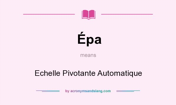 What does Épa mean? It stands for Echelle Pivotante Automatique