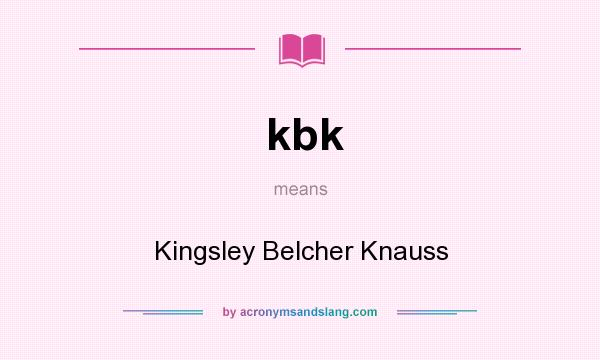 What does kbk mean? It stands for Kingsley Belcher Knauss