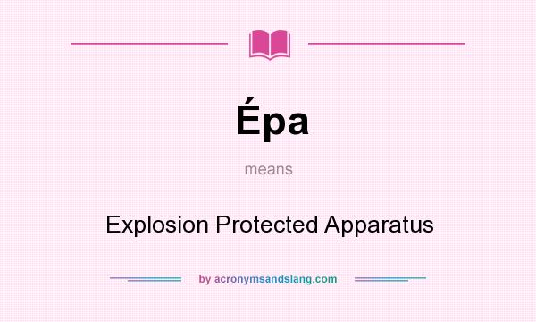 What does Épa mean? It stands for Explosion Protected Apparatus